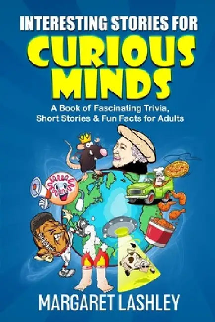 Interesting Stories for Curious Minds: A Book of Fascinating Trivia, Short Stories & Fun Facts for Adults by Margaret Lashley