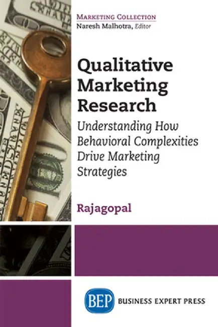 Qualitative Marketing Research: Understanding How Behavioral Complexities Drive Marketing Strategies by Rajagopal