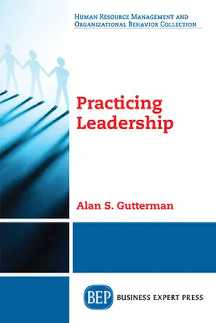 Practicing Leadership by Alan S. Gutterman