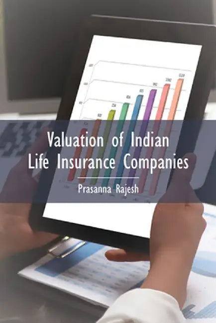 Valuation of Indian Life Insurance Companies: Demystifying the Published Accounting and Actuarial Public Disclosures by Prasanna Rajesh