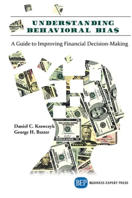 Understanding Behavioral BIA$: A Guide to Improving Financial Decision-Making by David C. Krawczyk
