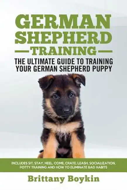 German Shepherd Training - The Ultimate Guide to Training Your German Shepherd Puppy: Includes Sit, by Boykin, Brittany