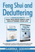 Feng Shui and Decluttering: 2 Manuscripts - Feng Shui Made Simple and Decluttering Your Life: Includes How to Declutter Your Home, Declutter Your by Sabrina Godwin