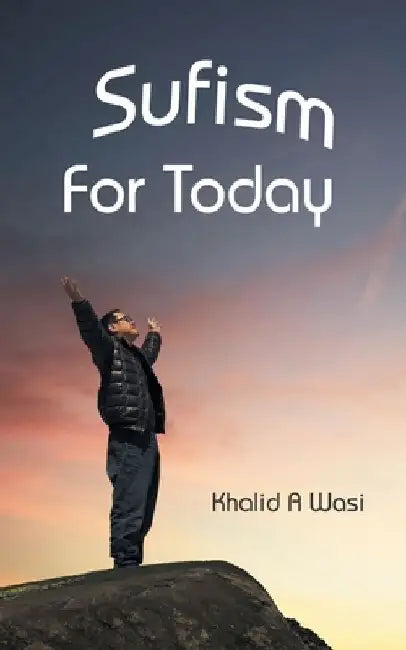 Sufism for Today by Khalid a. Wasi