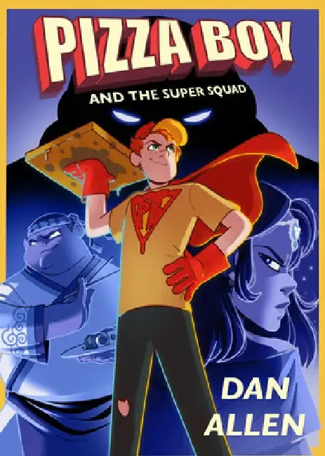 Pizza Boy and the Super Squad by Dan Allen