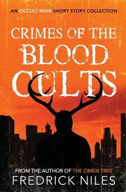Crimes of the Blood Cults: An Occult Noir Short Story Collection by Fredrick Niles