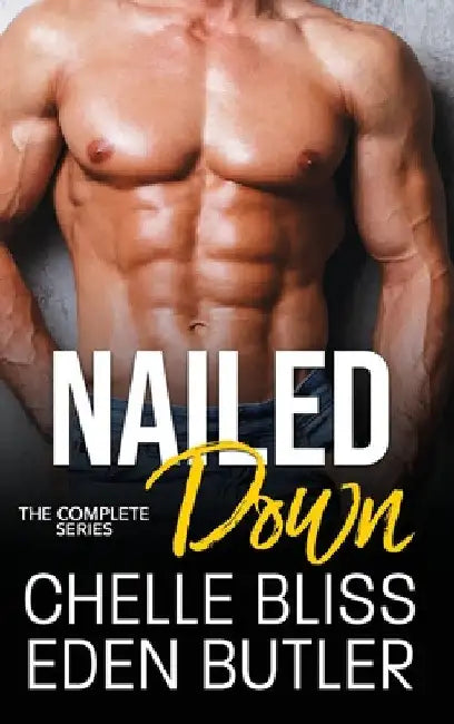 Nailed Down: The Complete Series by Chelle Bliss