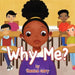 Why Me? by Shenice Gary