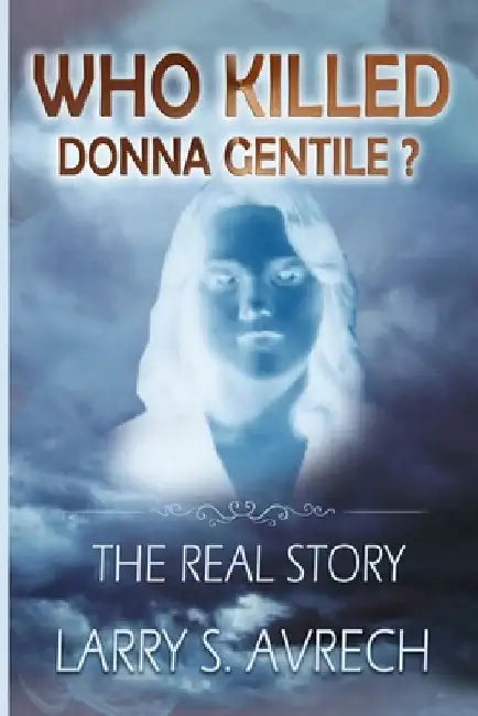 Who Killed Donna Gentile: The Real Story by Larry S. Avrech