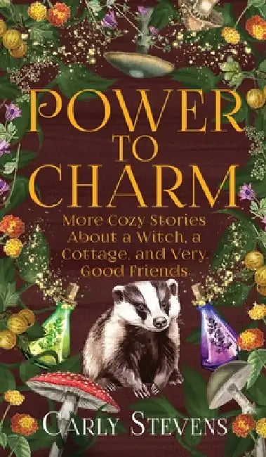 Power to Charm: More Cozy Stories About a Witch, a Cottage, and Very Good Friends by Carly Stevens