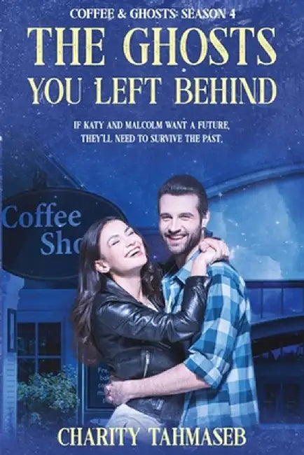 Coffee and Ghosts 4: The Ghosts You Left Behind by Charity Tahmaseb