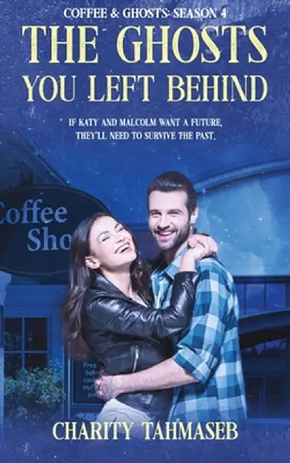 Coffee and Ghosts 4: The Ghosts You Left Behind by Charity Tahmaseb