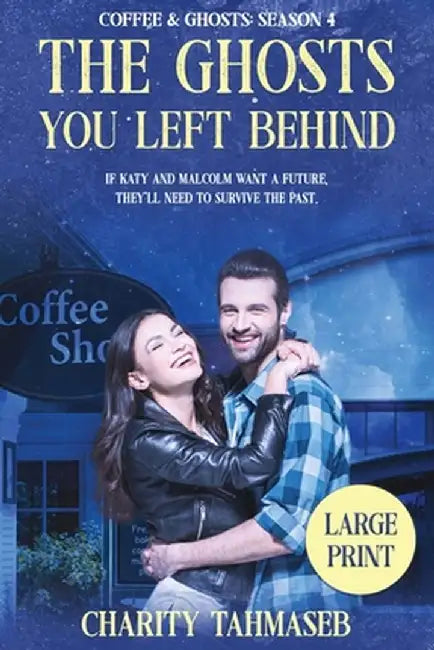 Coffee and Ghosts 4: The Ghosts You Left Behind by Charity Tahmaseb