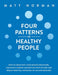Four Patterns of Healthy People: How to Grow Past Your Rooted Behaviors, Discover a Deeper Connection with Others, and Reach Your Full Potential in Li by Matt Norman
