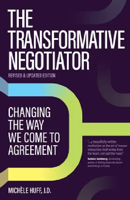 The Transformative Negotiator: Changing the Way We Come to Agreement by Michèle Huff