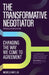 The Transformative Negotiator: Changing the Way We Come to Agreement by Michèle Huff