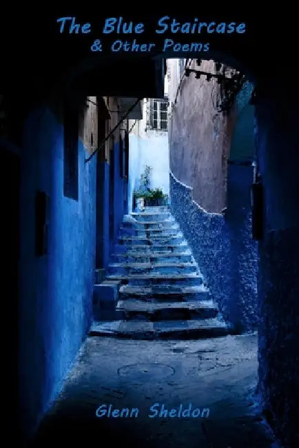 The Blue Staircase & Other Poems by Glenn Sheldon