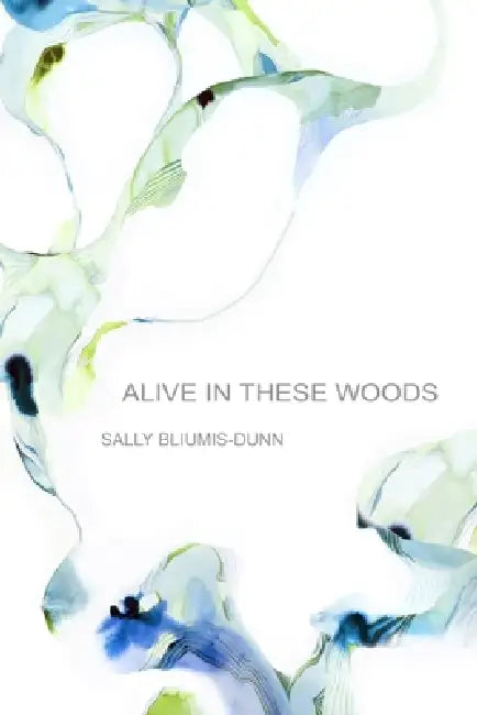 Alive In These Woods by Sally Bliumis-Dunn