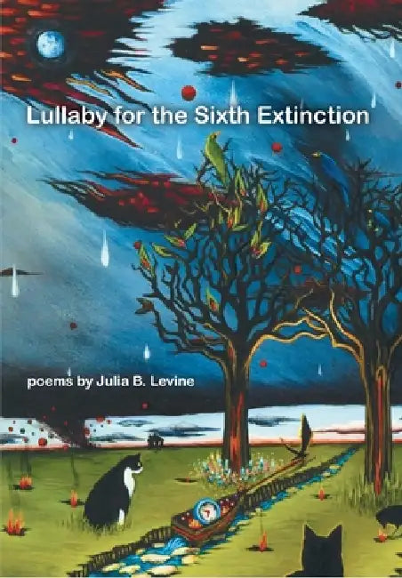 Lullaby for the Sixth Extinction: Poems by Julia B. Levine