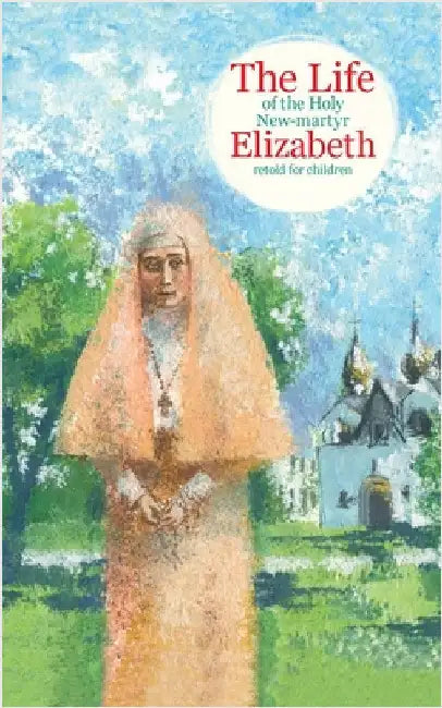 The Life of the Holy New-martyr Elizabeth by Korshunova, Tatiana