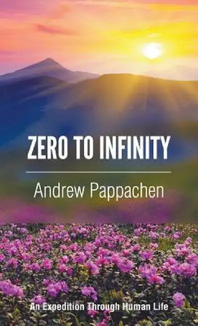Zero to Infinity: An Expedition Through Human Life by Andrew Pappachen