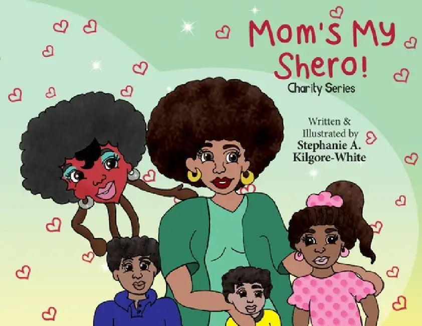 Mom's My Shero! by Stephanie a. Kilgore-White