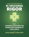 A Visual, Step-By-Step Guide for Re-Envisioning Rigor: Powerful Routines for Promoting Learning at High Levels by Michael McDowell