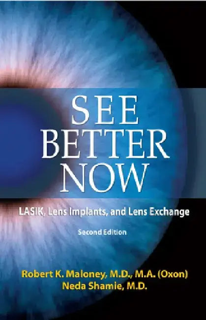 See Better Now: Lasik, Lens Implants and Lens Exchange by Robert K. Maloney