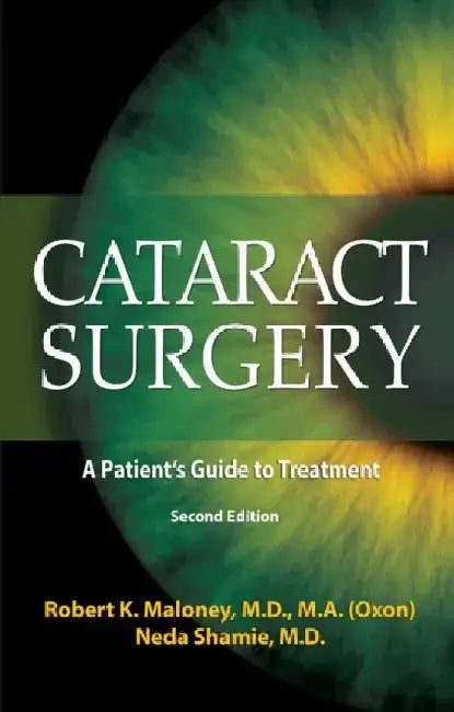 Cataract Surgery: A Patient's Guide to Treatment by Robert K. Maloney M. D. M. a.