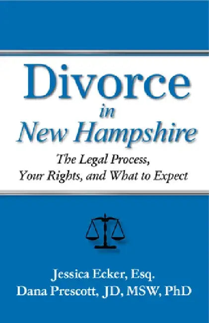Divorce in New Hamphire: The Legal Process, Your Rights, and What to Expect by Jessica Ecker