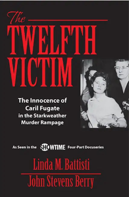 The Twelfth Victim: The Innocence of Caril Fugate in the Starkweather Murder Rampage by John Stevens Berry