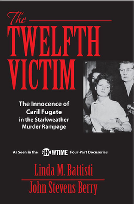 The Twelfth Victim: The Innocence of Caril Fugate in the Starkweather Murder Rampage by John Stevens Berry