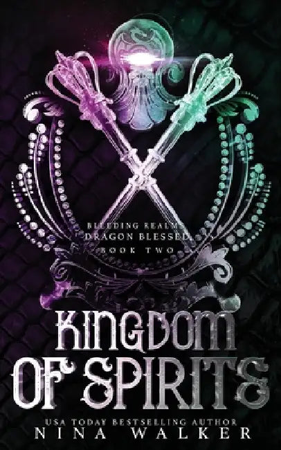 Kingdom of Spirits: Bleeding Realms - Dragon Blessed Book Two by Nina Walker