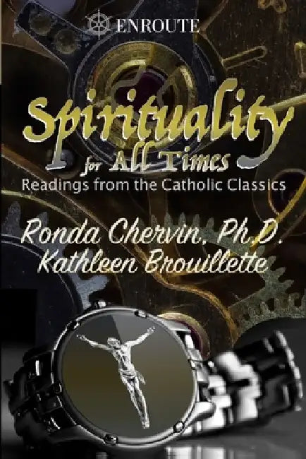 Spirituality for All Times: Readings from the Catholic Classics by Kathleen Brouillette