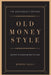 Old Money Style: Secrets to Dressing Well for Less (The Gentleman's Edition) by Byron Tully