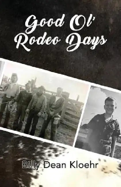Good Ol' Rodeo Days by Billy Dean Kloehr