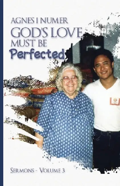 Agnes I. Numer - God's Love Must Be Perfected by Agnes I. Numer