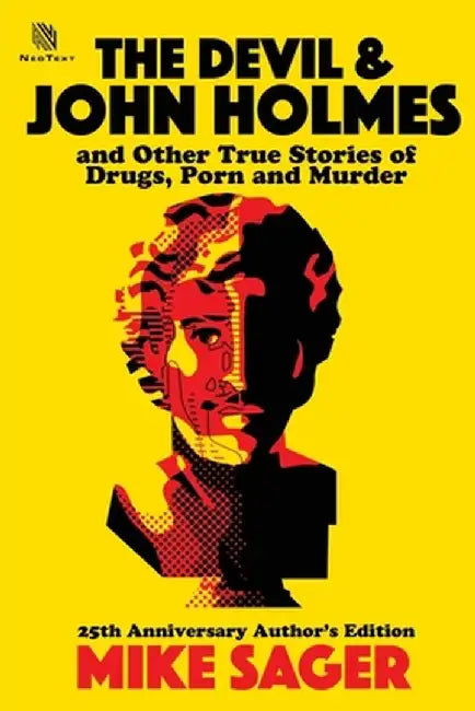 The Devil and John Holmes: And Other True Stories of Drugs, Porn and Murder: And Other True Stories of Drugs, Porn and Murder by Mike Sager