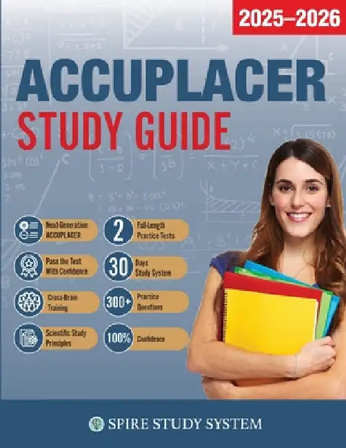 ACCUPLACER Study Guide: Spire Study System & Accuplacer Test Prep Guide with Accuplacer Practice Test Review Questions by Accuplacer Study Guide Team