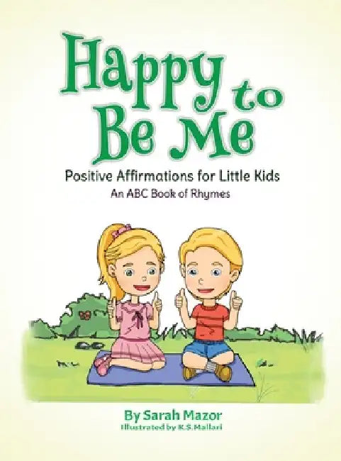 Happy to Be Me: Positive Affirmations for Little Kids by Sarah Mazor