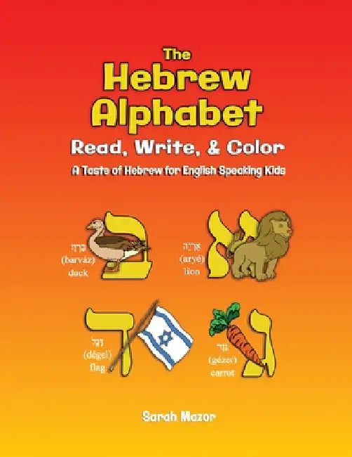 The Hebrew Alphabet: Read, Write, & Color: Print, Write, & Color by Sarah Mazor