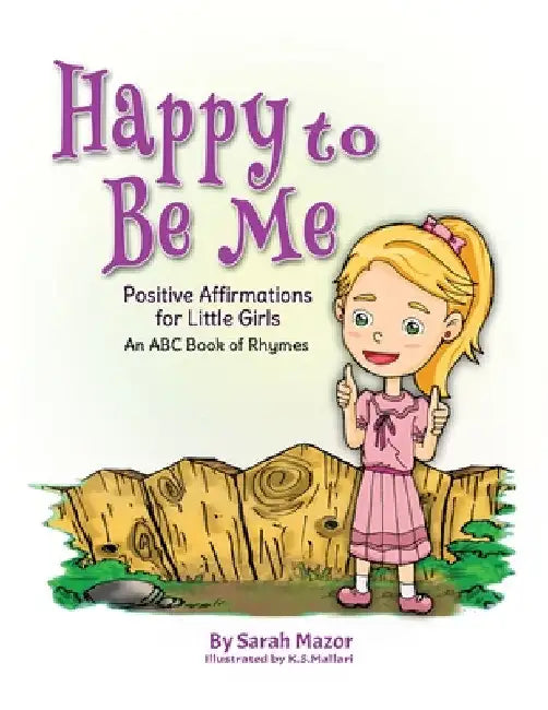 Happy to Be Me: Positive Affirmations for Little Girls by Sarah Mazor