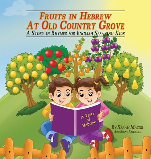 Fruits in Hebrew at Old Country Grove: A Story in Rhymes for English-Speaking Kids by Sarah Mazor, Benny Rahdiana