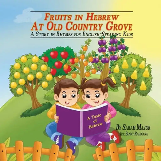 Fruits in Hebrew at Old Country Grove: A Story in Rhymes for English-Speaking Kids by Sarah Mazor, Benny Rahdiana