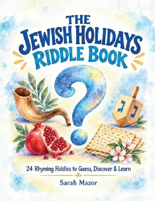 The Jewish Holidays Riddle Book: 24 Rhyming Riddles to Guess, Discover & Learn by Sarah Mazor