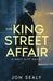 The King Street Affair by Jon Sealy