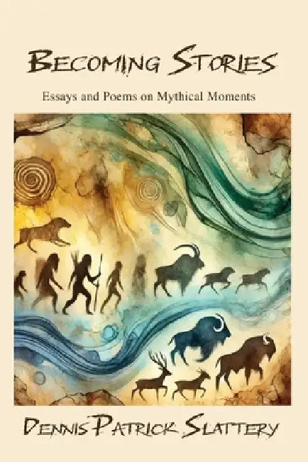 Becoming Stories: Essays and Poems on Mythic Moments by James Hollis