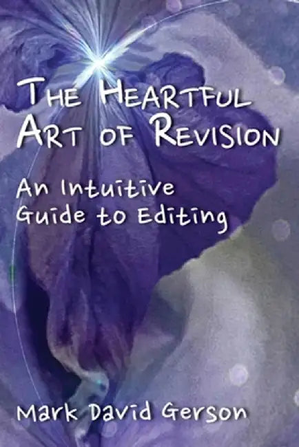 The Heartful Art of Revision: An Intuitive Guide to Editing by Mark David Gerson