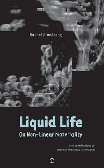 Liquid Life: On Non-Linear Materiality by Simone Ferracina