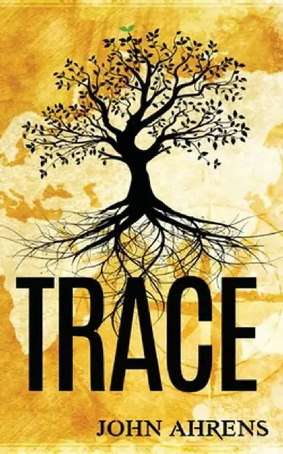Trace: A Genealogy Fiction by John Ahrens
